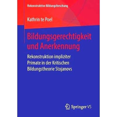 预订 Bildungsgerechtigkeit und Anerkennung: Rekonstruktion impliziter Primate in der Kritischen Bildungstheorie Stojanov