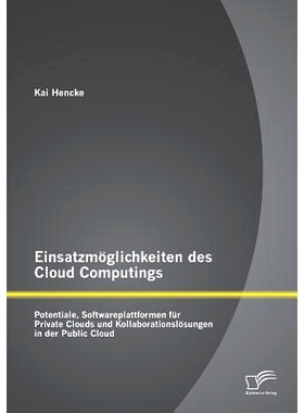 预订 Einsatzmoglichkeiten Des Cloud Computings: Potentiale, Softwareplattformen Fur Private Clouds Und Kollaborationslos