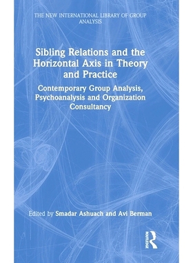 预订 Sibling Relations and the Horizontal Axis in Theory and Practice: Contemporary Group Analysis, Psychoanalysis and O
