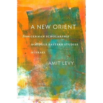 预订 A New Orient: From German Scholarship to Middle Eastern Studies in Israel 东方新视界:从德国学术走向中东研究之域: 97