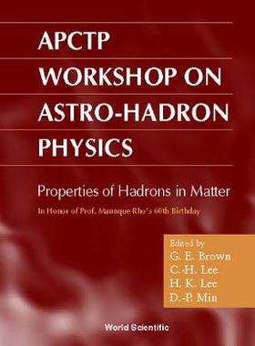 【预订】PROPERTIES OF HADRON IN MATTER: PROCEEDINGS OF THE APTCTP WORKSHOP ON ASTRO-HADRON PHYSICS IN HONOR OF PRO