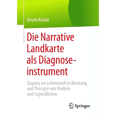 预订 Die Narrative Landkarte als Diagnoseinstrument: Zugang zur Lebenswelt in Beratung und Therapie von Kindern und Juge