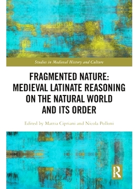 预订 Fragmented Nature: Medieval Latinate Reasoning on the Natural World and Its Order 破碎的自然：欧洲中世纪自然秩序的