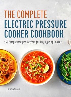 预订 The Complete Electric Pressure Cooker Cookbook: 150 Simple Recipes Perfect for Any Type of Cooker