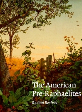预订 The American Pre-Raphaelites: Radical Realists 美国前拉斐尔派人：激进的现实主义者: 9780300242522