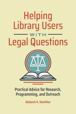 [预订]Helping Library Users with Legal Questions: Practical Advice for Research, Programming, and Outreach 9781440872006