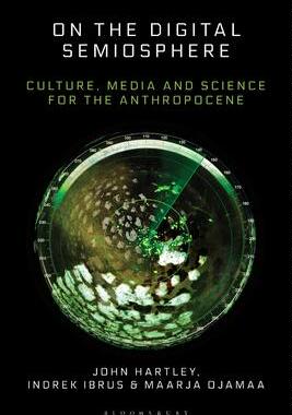 [预订]On the Digital Semiosphere: Culture, Media and Science for the Anthropocene 9781501369216