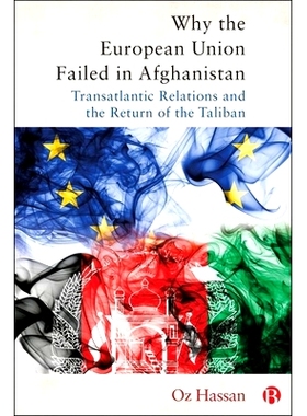预订 Why the European Union Failed in Afghanistan: Transatlantic Relations and the Return of the Taliban 欧盟为何在阿富