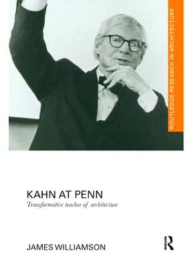 预订 Kahn at Penn: Transformative Teacher of Architecture: 9781138229273
