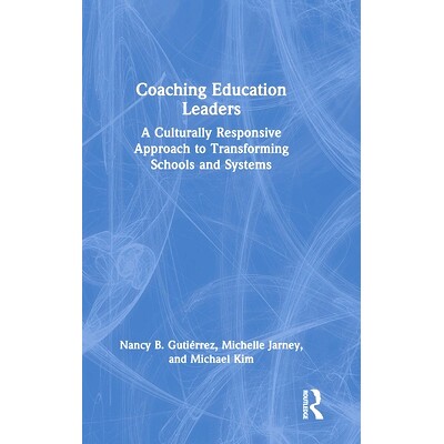 预订 Coaching Education Leaders: A Culturally Responsive Approach to Transforming Schools and Systems 培训教育*：转