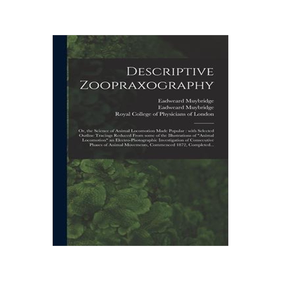 [预订]Descriptive Zoopraxography; or, the Science of Animal Locomotion Made Popular: With Selected Outline 9781013862212