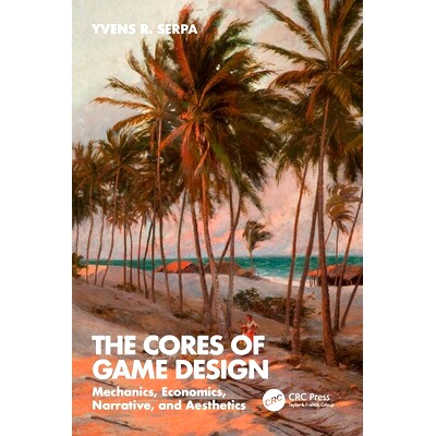 预订 The Cores of Game Design: Mechanics, Economics, Narrative, and Aesthetics 游戏设计的核心:机制、经济、叙述与美学: 9