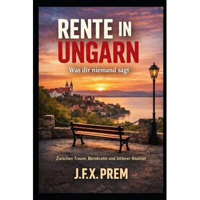 预订 Rente in Ungarn - Was dir niemand sagt: Zwischen Traum, Bürokratie und bitterer Realität 9798245455211