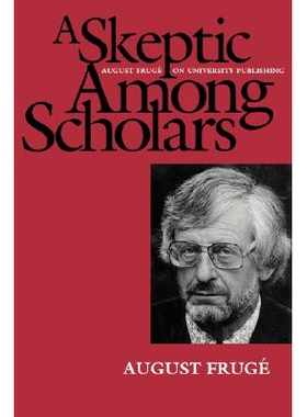 预订 Skeptic Among Scholars: August Frugé on University Publishing: 9780520084261