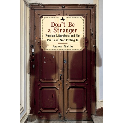 预订 Don’t Be a Stranger: Russian Literature and the Perils of Not Fitting In 不要成为陌生人：俄罗斯文学与不适应的危险: