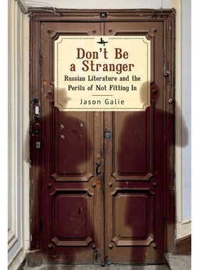 预订 Don’t Be a Stranger: Russian Literature and the Perils of Not Fitting In 不要成为陌生人：俄罗斯文学与不适应的危险: