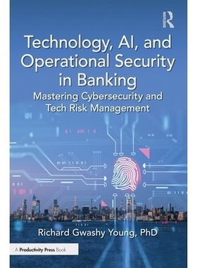 预订 Technology, AI, and Operational Security in Banking: Mastering Cybersecurity and Tech Risk Management 银行业的技术