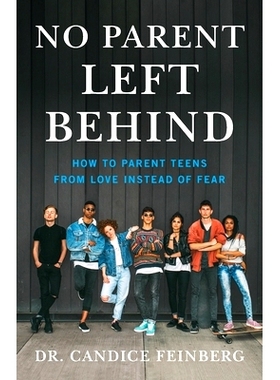 预订 No Parent Left Behind: How to Parent Teens from Love Instead of Fear: 9781544513683