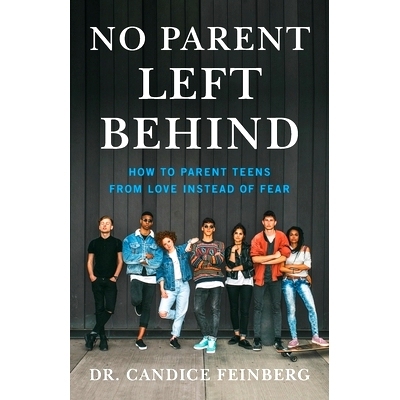 预订 No Parent Left Behind: How to Parent Teens from Love Instead of Fear: 9781544513683