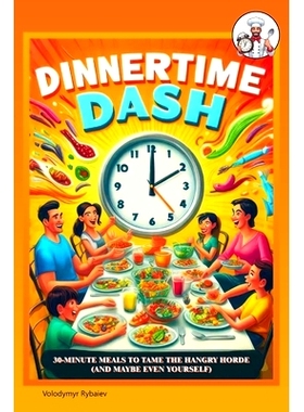 预订 Dinnertime Dash: 30-Minute Meals to Tame the Hangry Horde (and Maybe Even Yourself): 9798326321930
