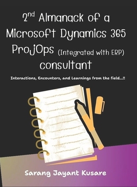 预订 2nd Almanack of a D365 ProjOps (Integrated with ERP) consultant: Interactions, Encounters, and Learnings from the f