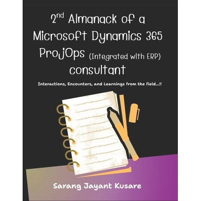 预订 2nd Almanack of a D365 ProjOps (Integrated with ERP) consultant: Interactions, Encounters, and Learnings from the f