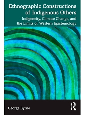 预订 Ethnographic Constructions of Indigenous Others: Indigeneity, Climate Change, and the Limits of Western Epistemolog