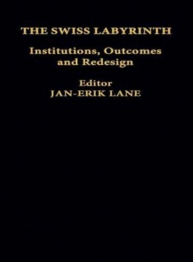 预订 The Swiss Labyrinth: Institutions, Outcomes and Redesign 瑞士的迷宫：体系、效果与重新设计: 9780714651422