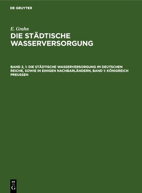 预订 Die städtische Wasserversorgung im Deutschen Reiche, sowie in einigen Nachbarländern, Band 1: Königreich Preusse