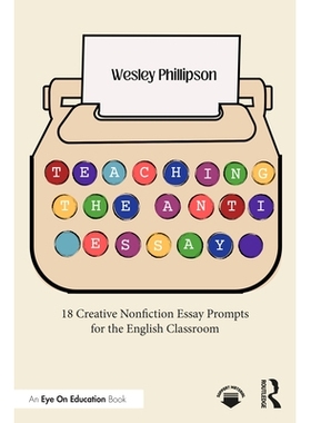 预订 Teaching the Anti-Essay: 18 Creative Nonfiction Essay Prompts for the English Classroom: 9781032987842