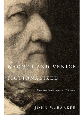 预订 Wagner and Venice Fictionalized: Variations on a Theme 瓦格纳与虚构化的威尼斯: 9781580464109