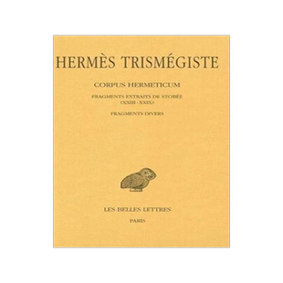[预订]Corpus hermeticum, Vol. 4. Fragments extraits de Stobée *** Fragments divers : XXIII-XXIX 9782251001388