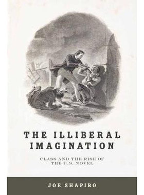 预订 The Illiberal Imagination: Class and the Rise of the U.S. Novel: 9780813940519