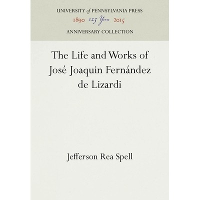 预订 The Life and Works of Jos&eacute; Joaquin Fern&aacute;ndez de Lizardi 何塞&middot;华金&middot;费尔南德斯&middot;德&middot;利萨尔迪的生平与作品: 9781512