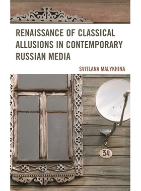 预订 Renaissance of Classical Allusions in Contemporary Russian Media 当代俄罗斯媒体典故引用的复兴: 9780739178447