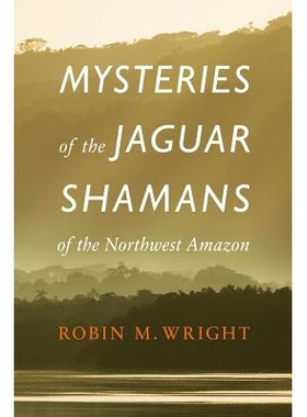 预订 Mysteries of the Jaguar Shamans of the Northwest Amazon *西北部捷豹巫师之谜 重印版: 9780803295230