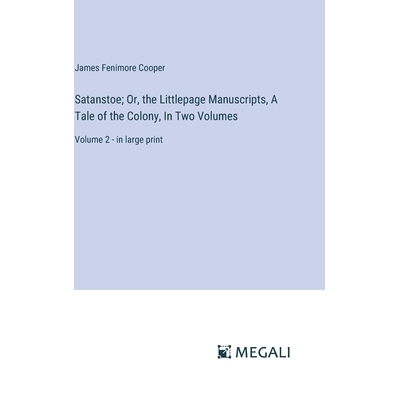 预订 Satanstoe; Or, the Littlepage Manuscripts, A Tale of the Colony, In Two Volumes: Volume 2 - in large print: 9783387