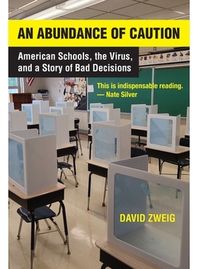 预订 An Abundance of Caution: American Schools, the Virus, and a Story of Bad Decisions 谨慎行事：美国学校、病毒和错误决