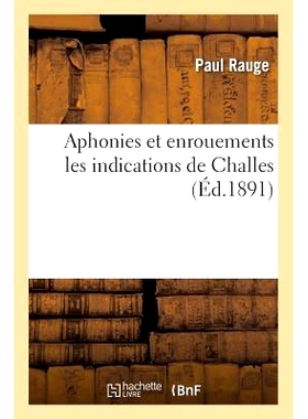 预订 Aphonies Et Enrouements Les Indications de Challes Challes 失音和声音嘶哑的症状: 9782011279897