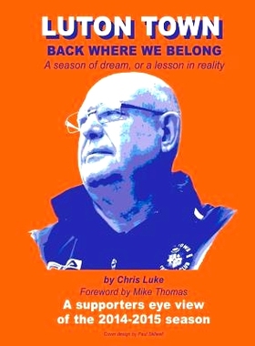 预订 Luton Town: Back Where We Belong: A season of dream, or a lesson in reality: 9781511836845