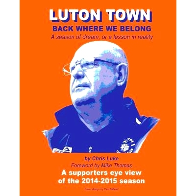 预订 Luton Town: Back Where We Belong: A season of dream, or a lesson in reality: 9781511836845