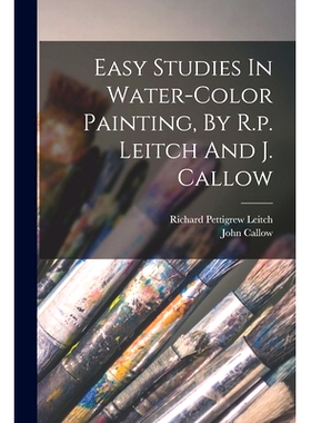 预订 Easy Studies In Water-color Painting, By R.p. Leitch And J. Callow: 9781018639635