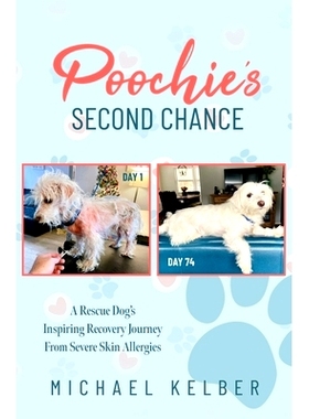 预订 Poochie’s Second Chance: A Rescue Dog’s Inspiring Recovery Journey From Severe Skin Allergies: 9798862017427