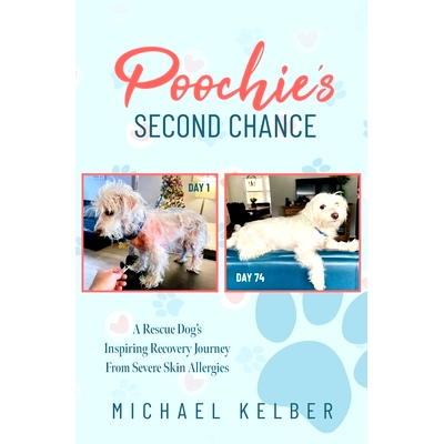 预订 Poochie’s Second Chance: A Rescue Dog’s Inspiring Recovery Journey From Severe Skin Allergies: 9798862017427