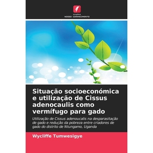 预订 Situação socioeconómica e utilização de Cissus adenocaulis como vermífugo para gado: 9786209213106