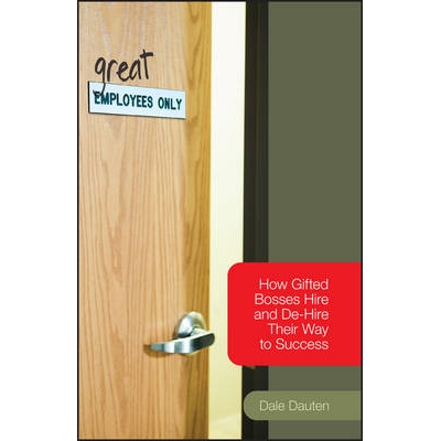 预订 (Great) Employees Only: How Gifted Bosses Hire And De-Hire Their Way To Success （良好的）*员工：有才华的老板如何成