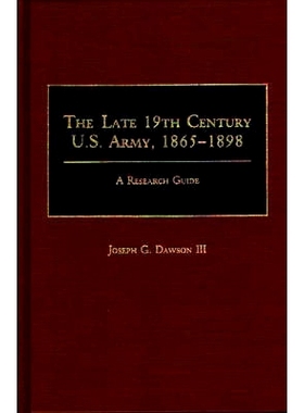 预订 The Late 19th Century U.S. Army, 1865-1898: A Research Guide: 9780313261466