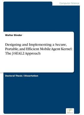 [预订]Designing and Implementing a Secure, Portable, and Efficient Mobile Agent Kernel: The J-Seal2 Approa 9783838652023