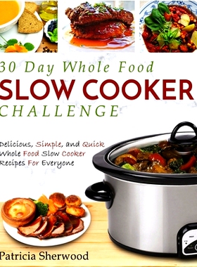 预订 The 30 Day Whole Foods Slow Cooker Challenge: Delicious, Simple, and Quick Whole Food Slow Cooker Recipes for Every