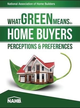 预订 What Green Means to Home Buyers: Perceptions & Preferences 绿色对购房者意味着什么：感知和偏好: 9780867187397